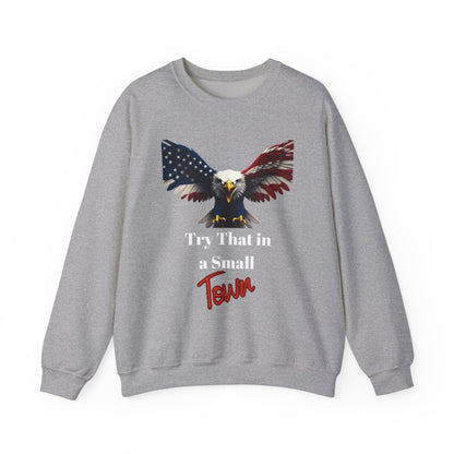 Try That In A Small Town Patriotic Eagle text on a Crewneck Sweatshirt