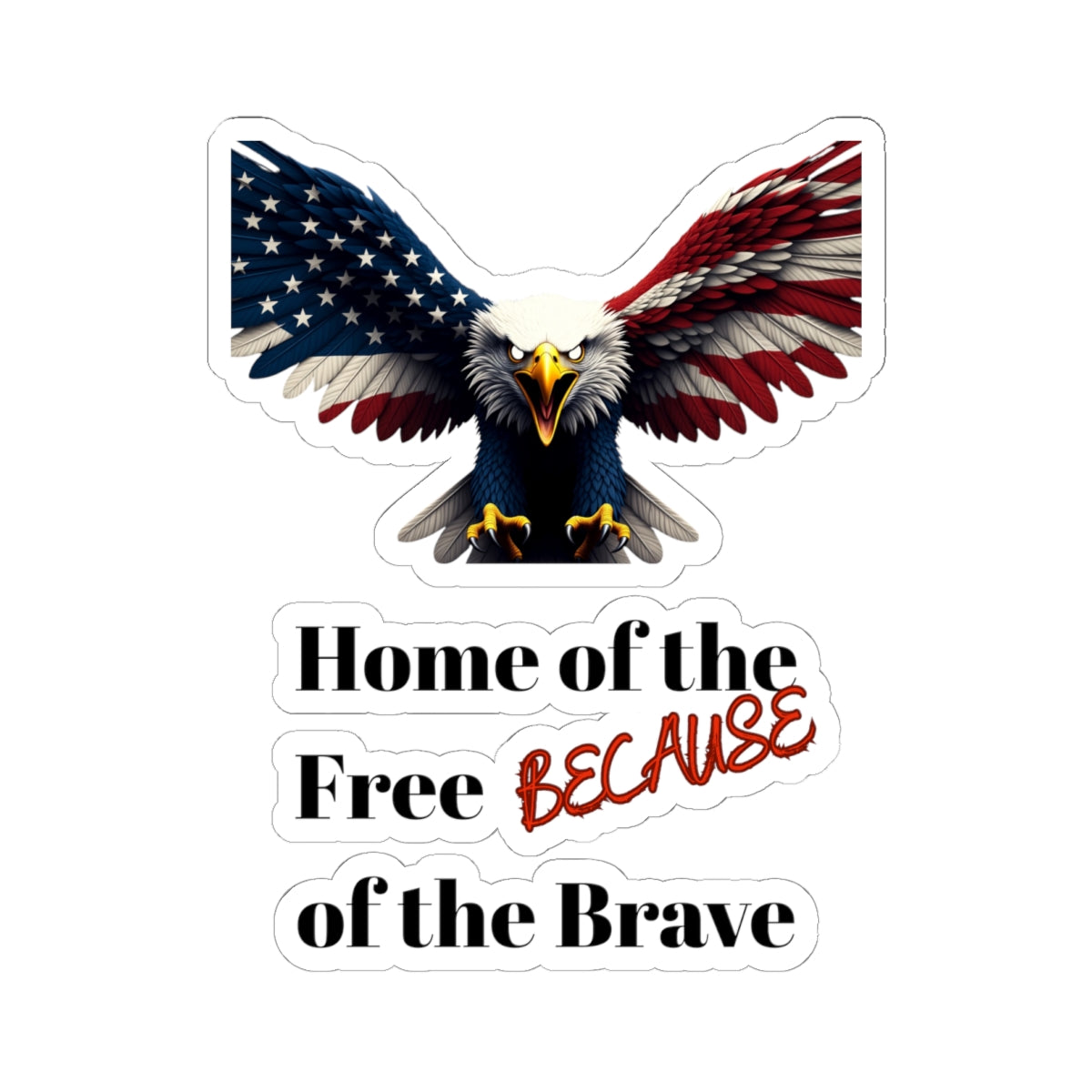 Home Of The Free Because Of The Brave Patriotic Eagle on a Kiss-Cut Stickers