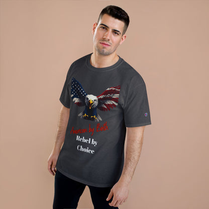 American By Birth Rebel By Choice Patriotic Eagle on a Champion T-shirt