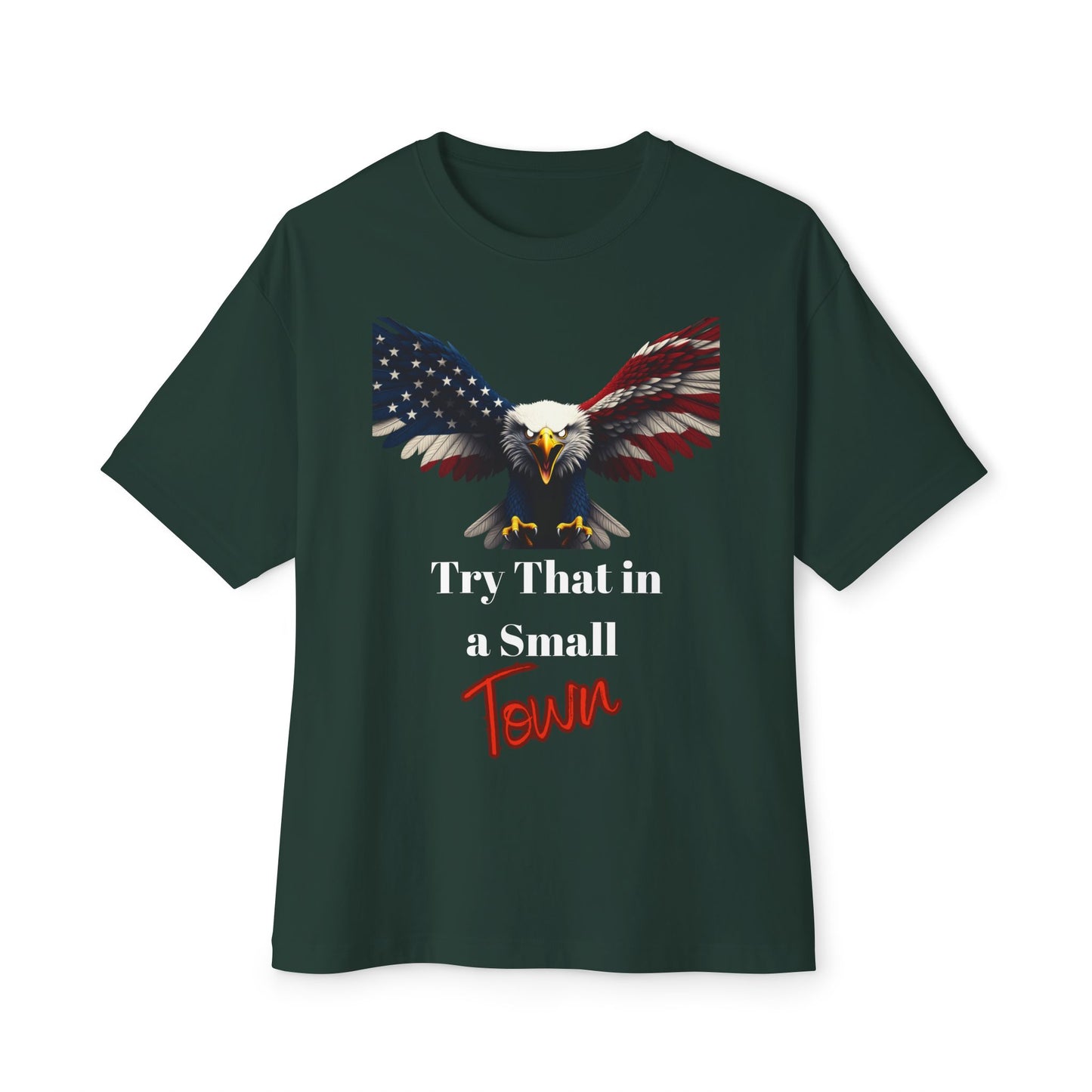 Try That In A Small Town Patriotic Eagle on a Premium Tee