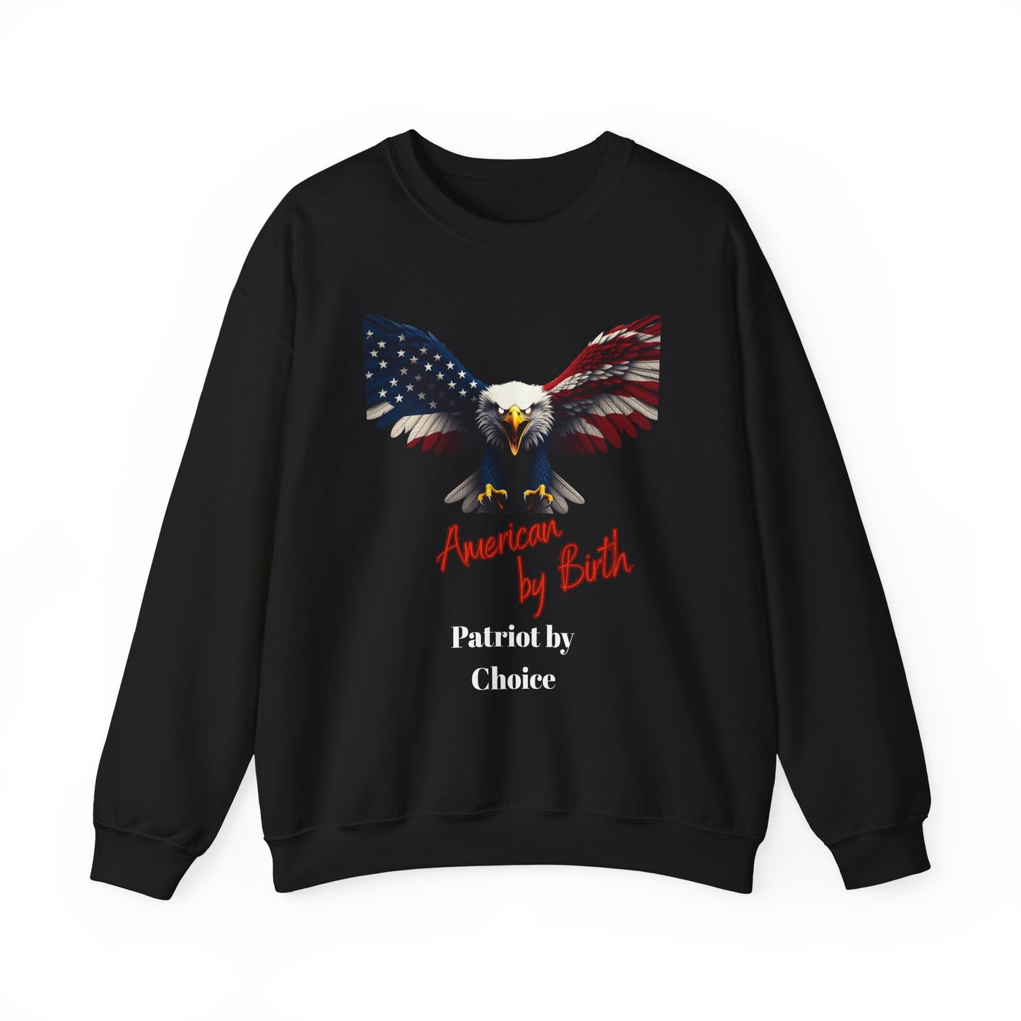American By Birth Patriot By Choice Patriotic Eagle text on a Crewneck Sweatshirt