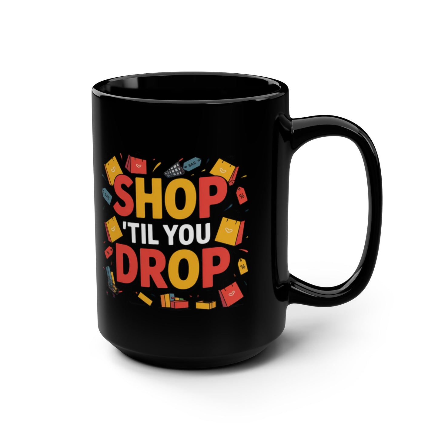 Shop Til You Drop On a Black Mug 15oz