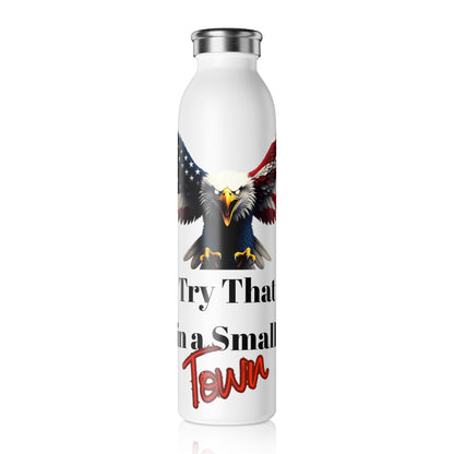 Try That In A Small Town Patriotic Eagle on a 20oz Stainless Steel Water Bottle