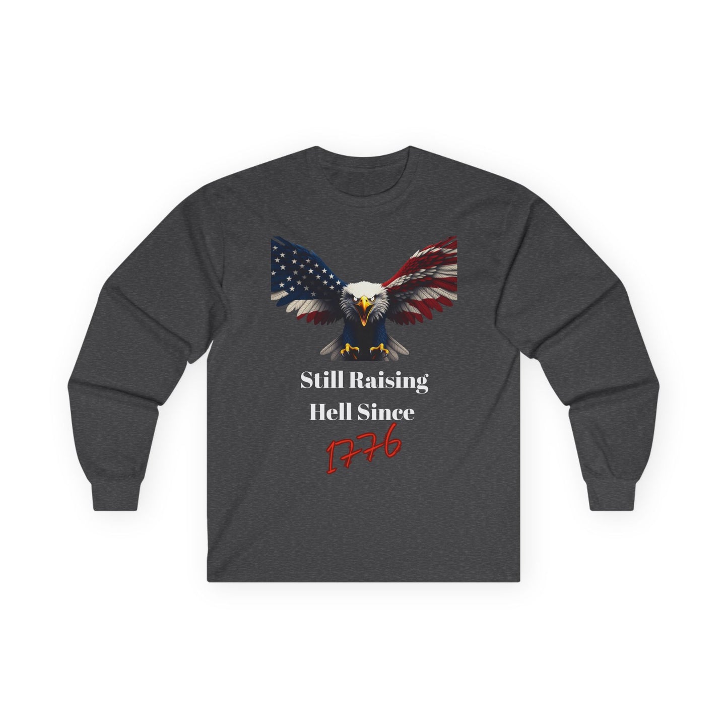 Still Raising Hell Since 1776 Patriotic Eagle on a long sleeve tee