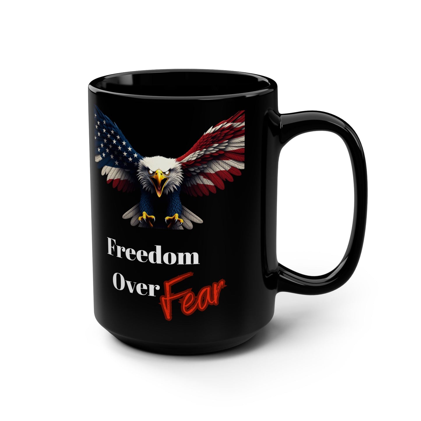 Patriotic Eagle Freedom Over Fear on a Black Mug 15oz