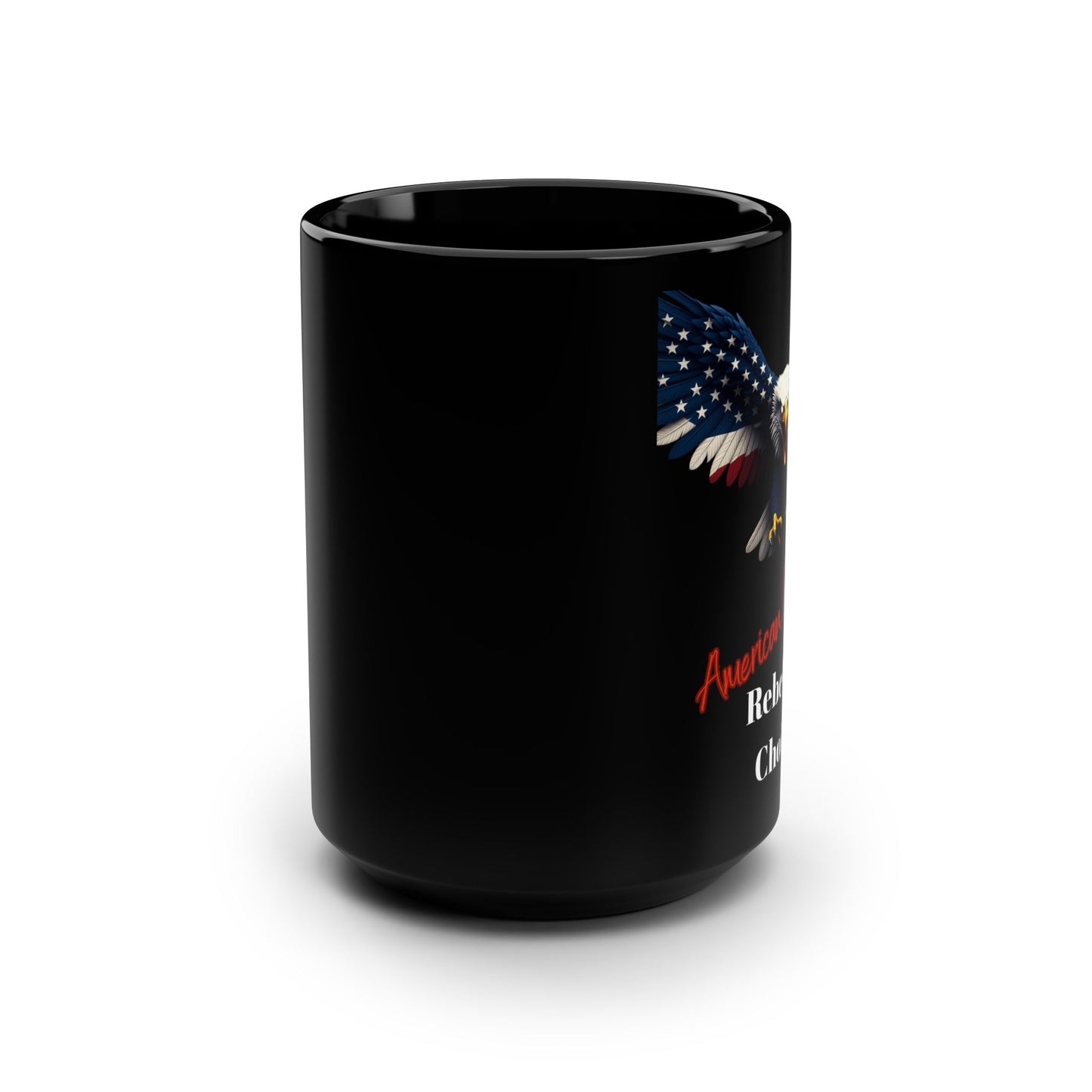 Patriotic Eagle American By Birth Rebel By Choice on a Black Mug 15oz