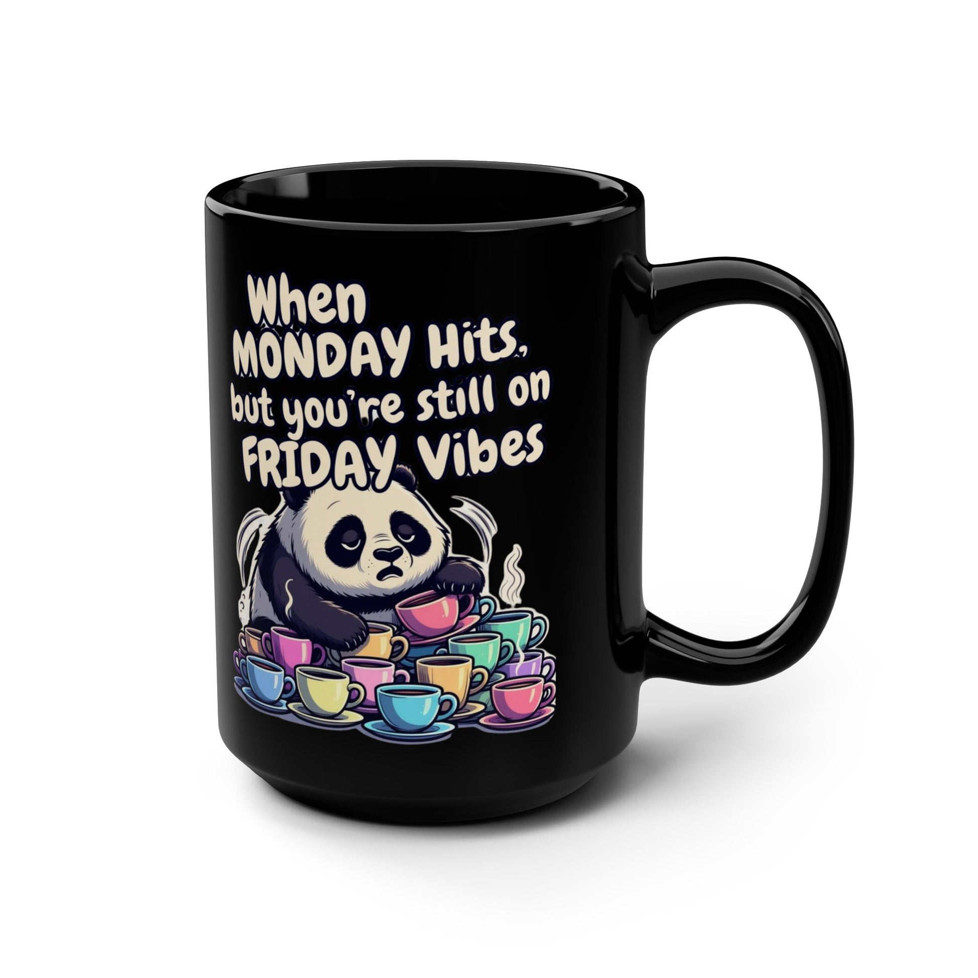 When MONDAY Hits, But You're Still On FRIDAY Vibes Panda on a Black Mug 15oz