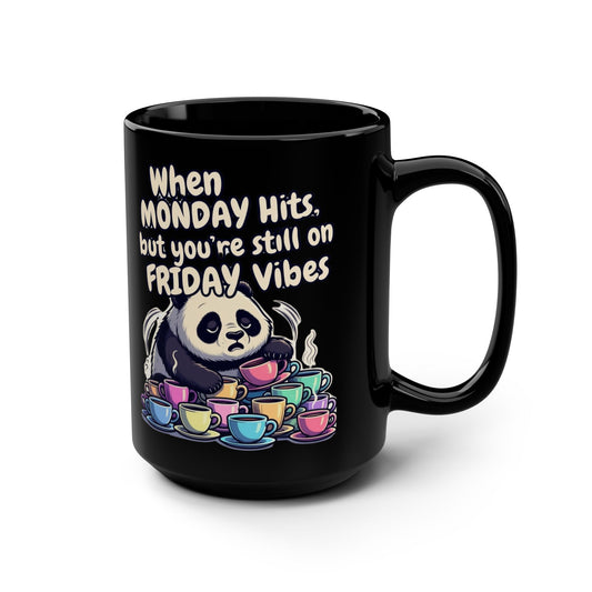 When MONDAY Hits, But You're Still On FRIDAY Vibes Panda on a Black Mug 15oz