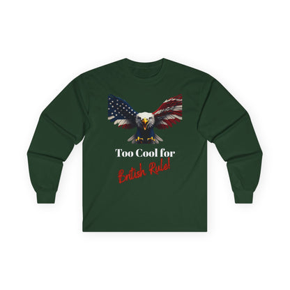 Too Cool For British Rule Patriotic Eagle on a long sleeve tee