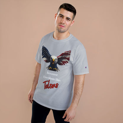 Because Freedom Has Talons Patriotic Eagle on a Champion T-shirt