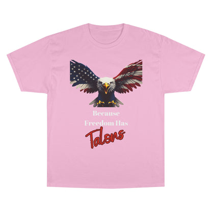 Because Freedom Has Talons Patriotic Eagle on a Champion T-shirt