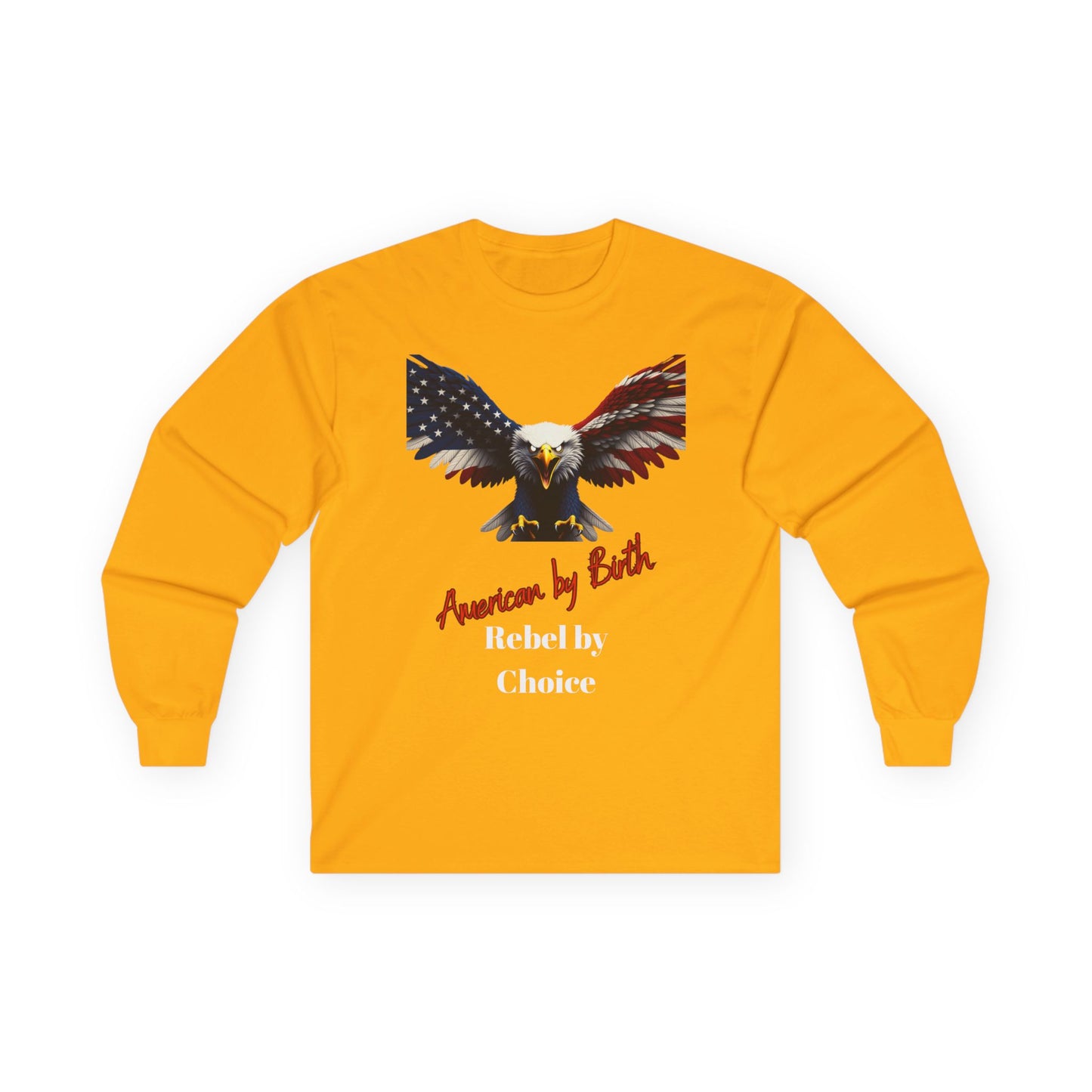 American By Birth Rebel By Choice Patriotic Eagle on a long sleeve tee