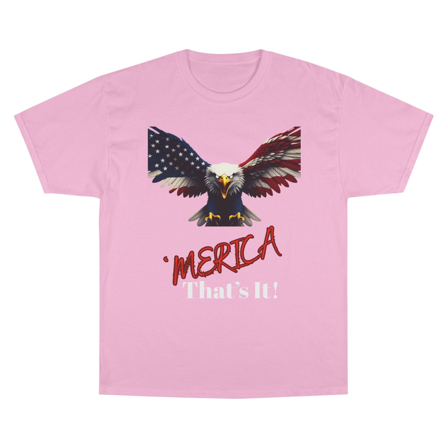 Merica. That's It Patriotic Eagle on a Champion T-shirt