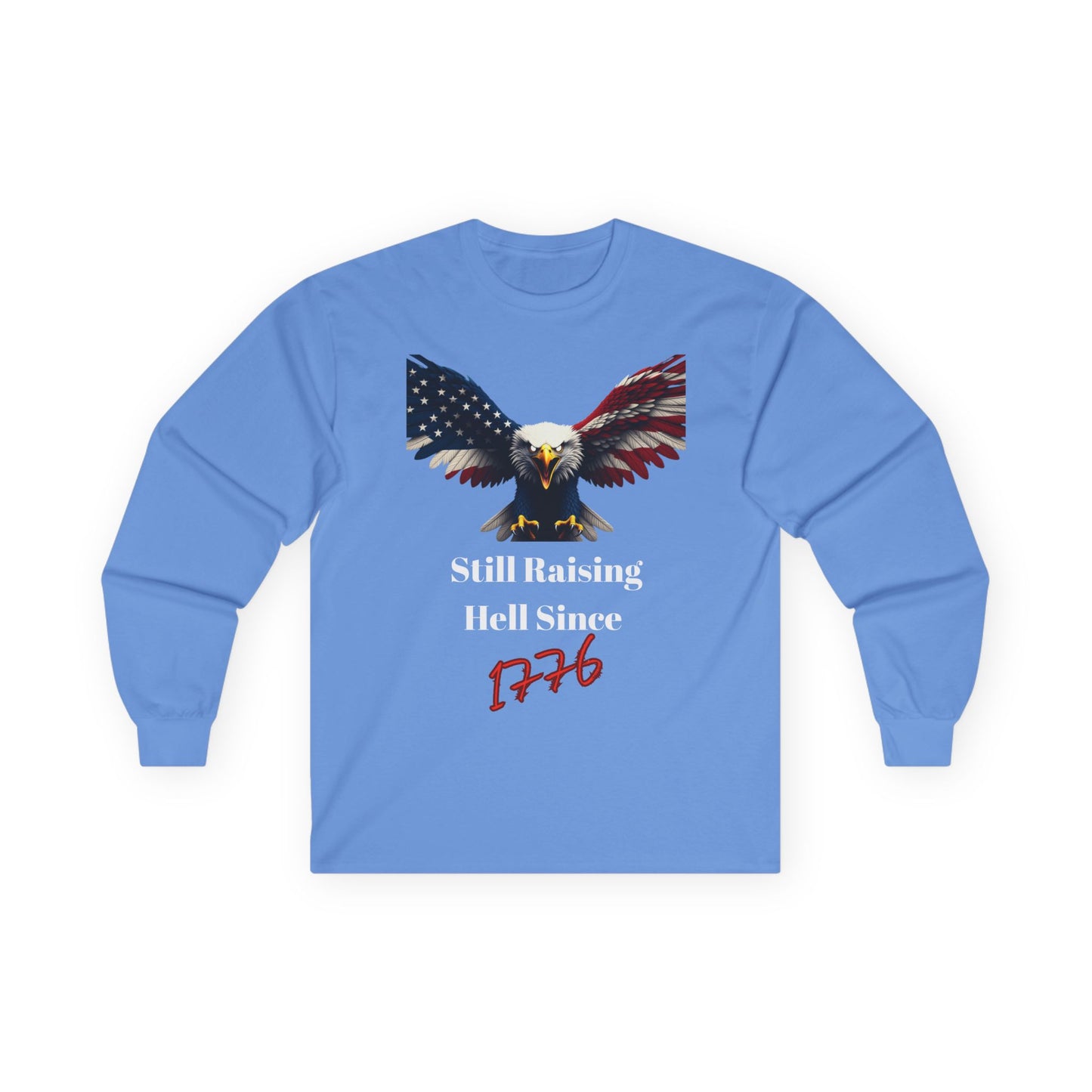 Still Raising Hell Since 1776 Patriotic Eagle on a long sleeve tee