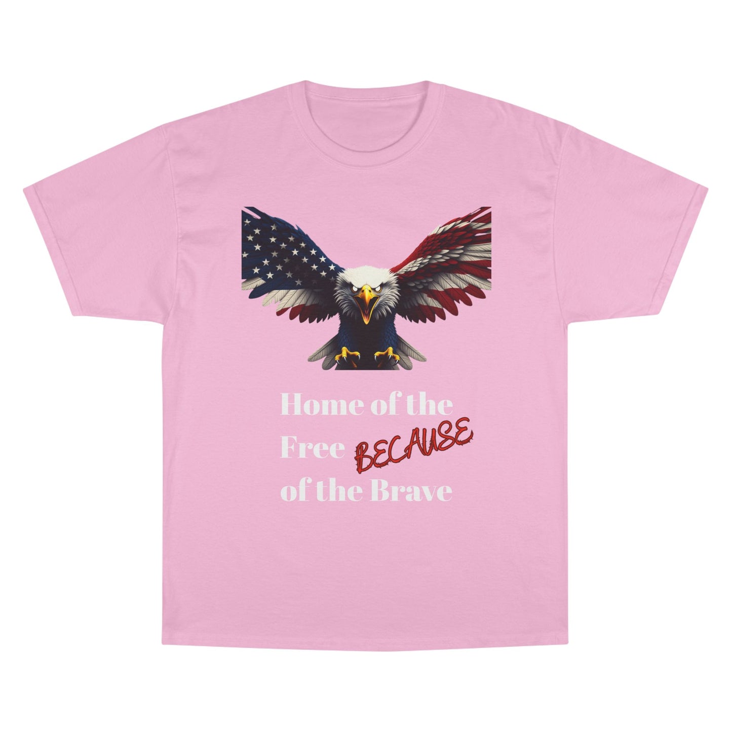 Home Of The Free Because Of The Brave Patriotic Eagle on a Champion T-shirt
