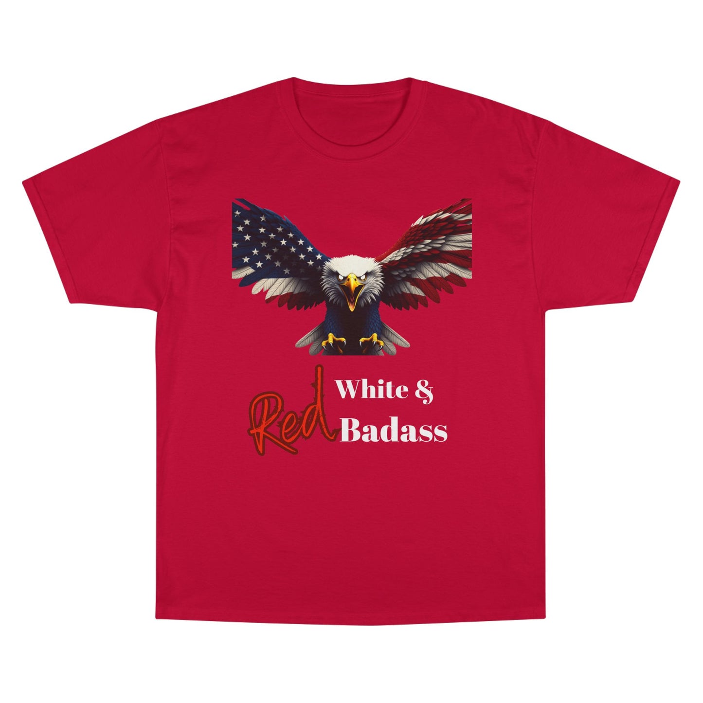 Red White & Badass Patriotic Eagle on a Champion T-shirt