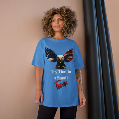 Try That In A Small Town Patriotic Eagle on a Champion T-shirt