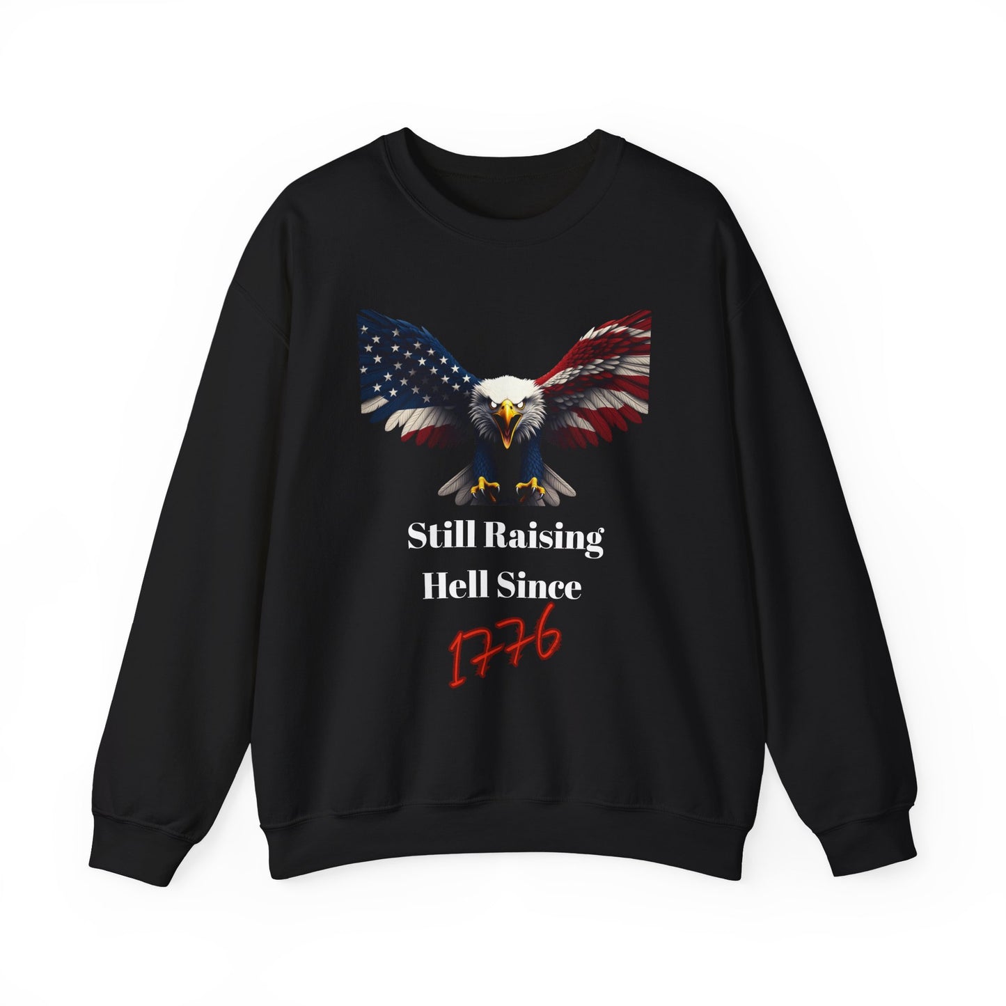 Still Raising Hell Since 1776 Patriotic Eagle text on a Crewneck Sweatshirt