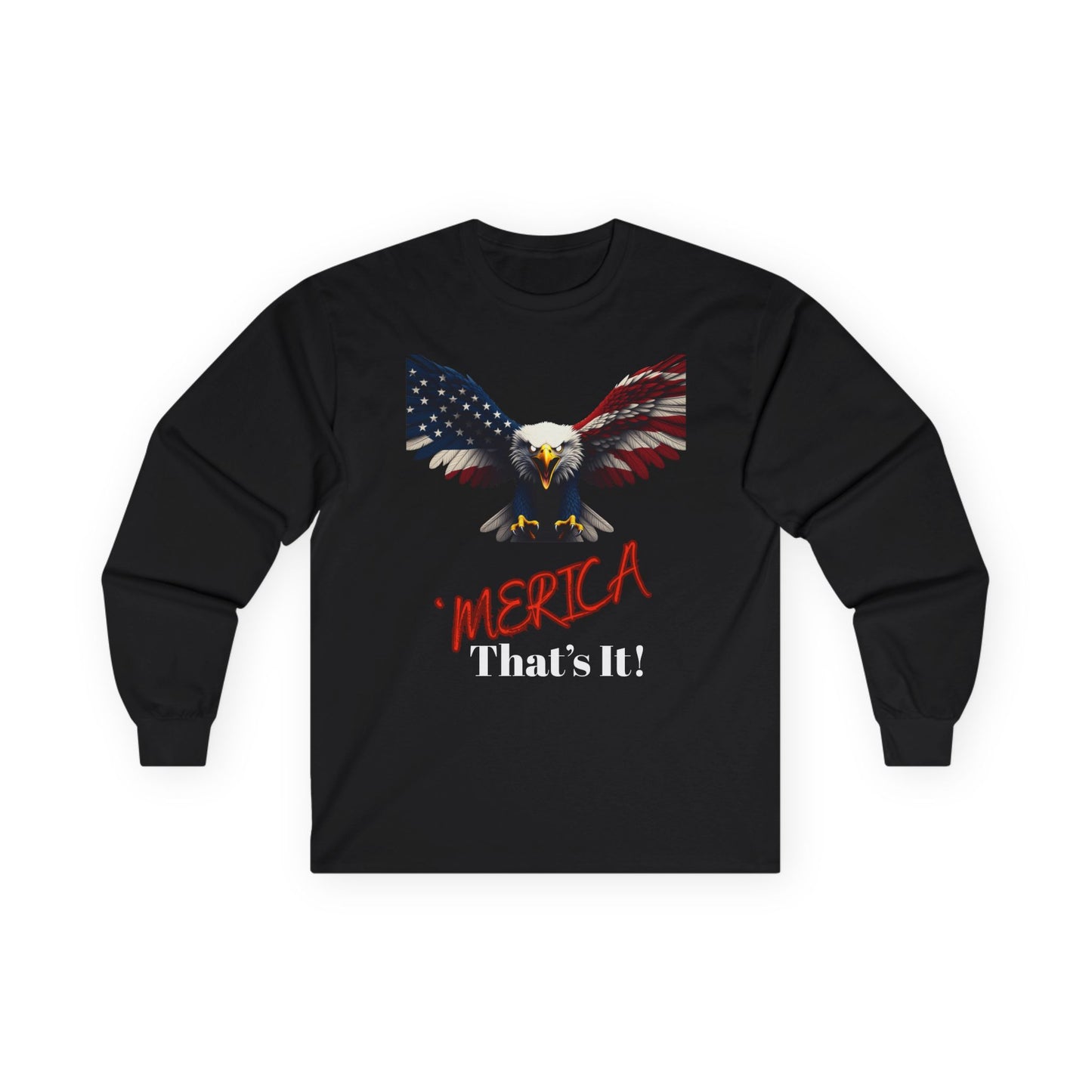 Merica. That's It Patriotic Eagle on a long sleeve tee
