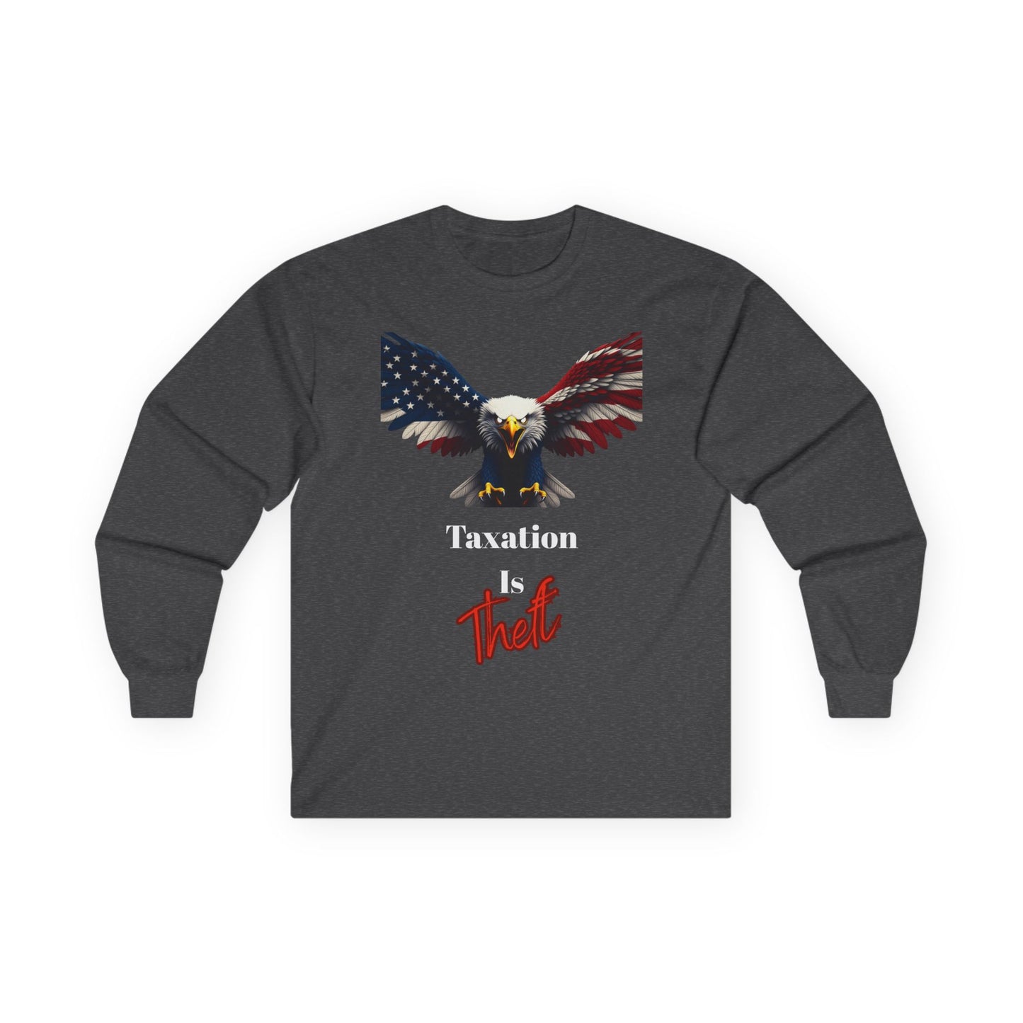 Taxation Is Theft Patriotic Eagle on a long sleeve tee
