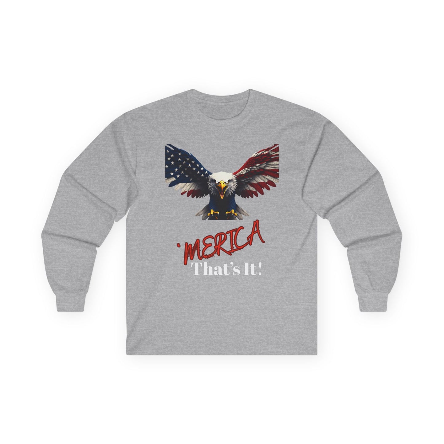 Merica. That's It Patriotic Eagle on a long sleeve tee