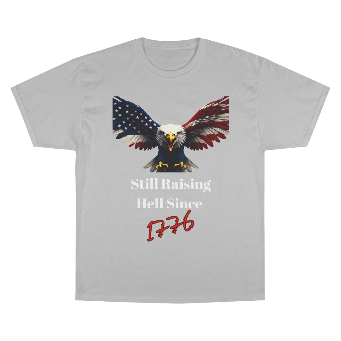 Still Raising Hell Since 1776 Patriotic Eagle on a Champion T-shirt