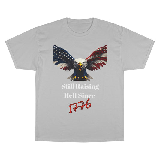 Still Raising Hell Since 1776 Patriotic Eagle on a Champion T-shirt
