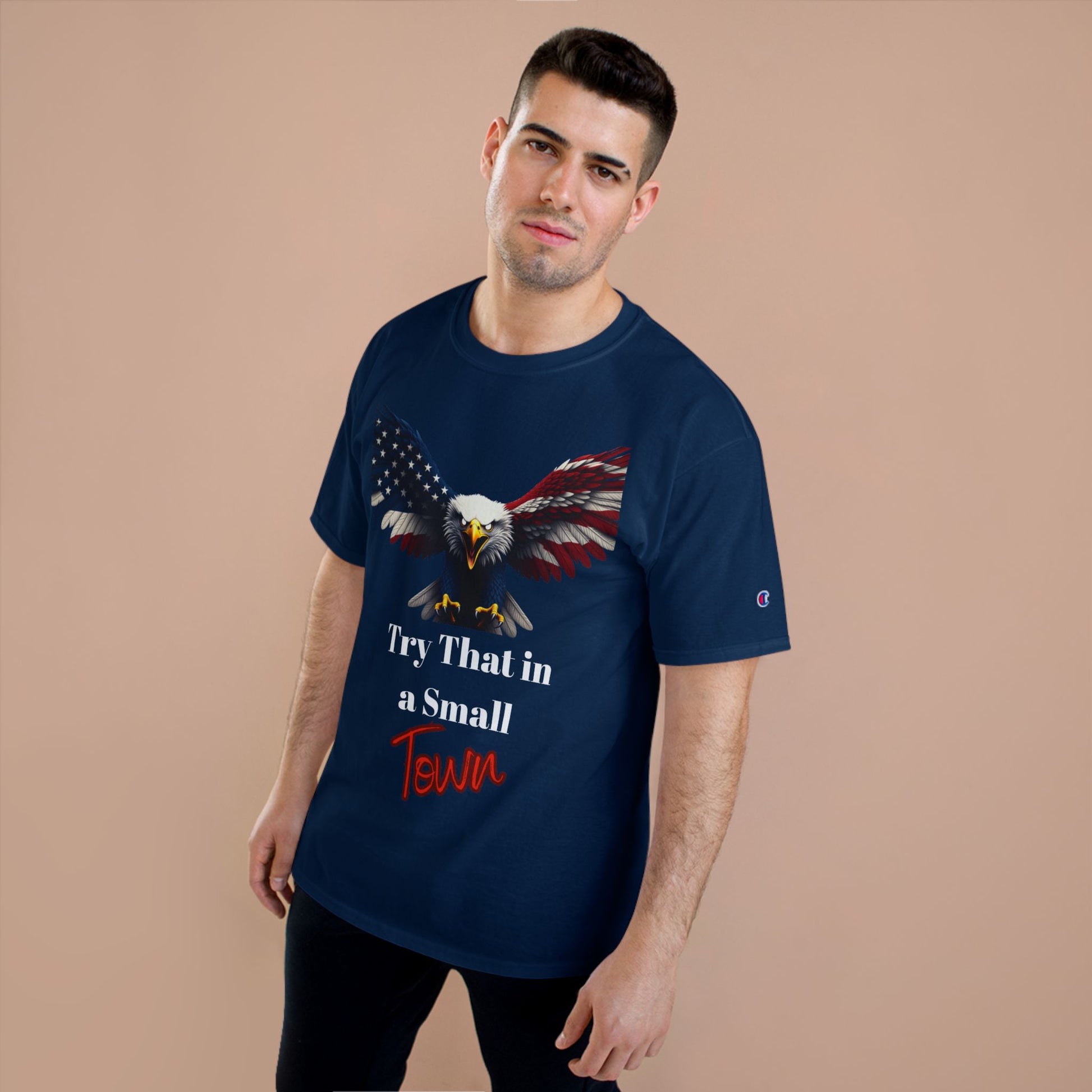 Try That In A Small Town Patriotic Eagle on a Champion T-shirt