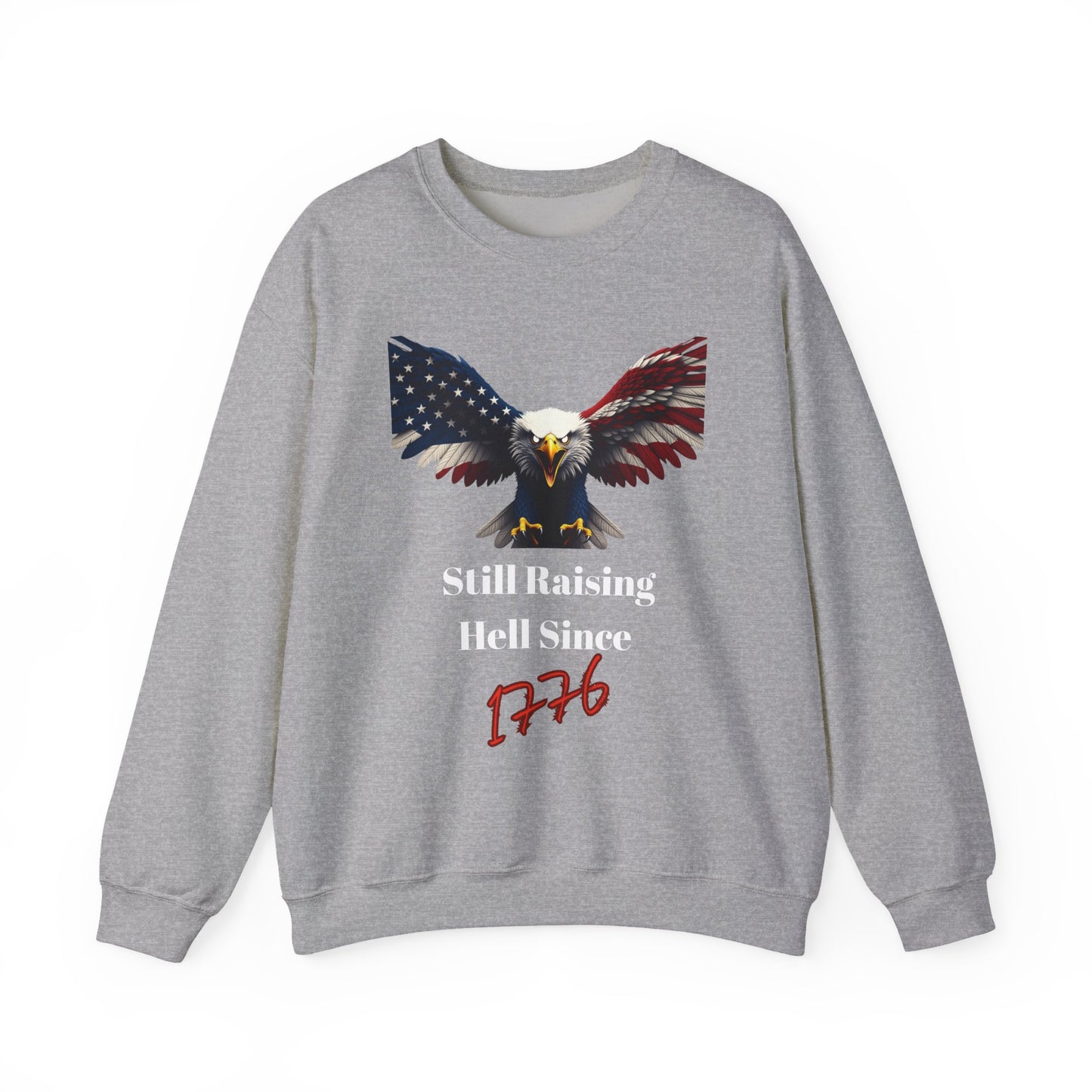Still Raising Hell Since 1776 Patriotic Eagle text on a Crewneck Sweatshirt
