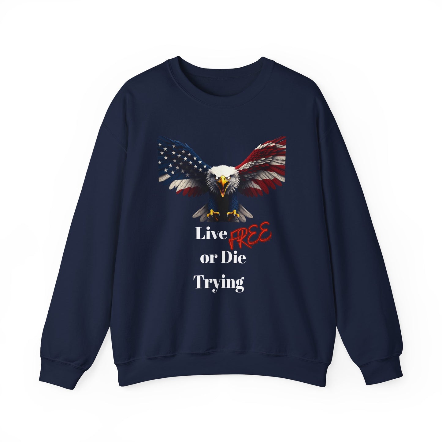 Live Free Or Die Trying Patriotic Eagle text on a Crewneck Sweatshirt
