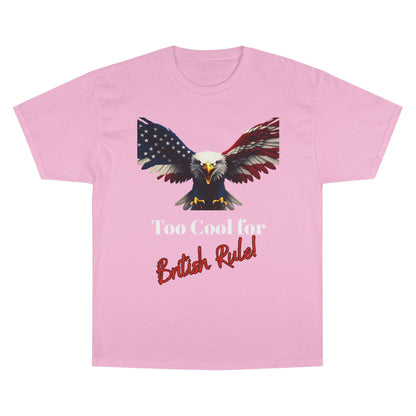 Too Cool For British Rule Patriotic Eagle on a Champion T-shirt