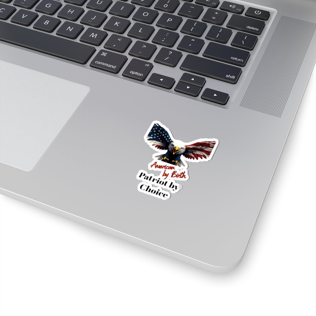 American By Birth Patriot By Choice Patriotic Eagle on a Kiss-Cut Stickers