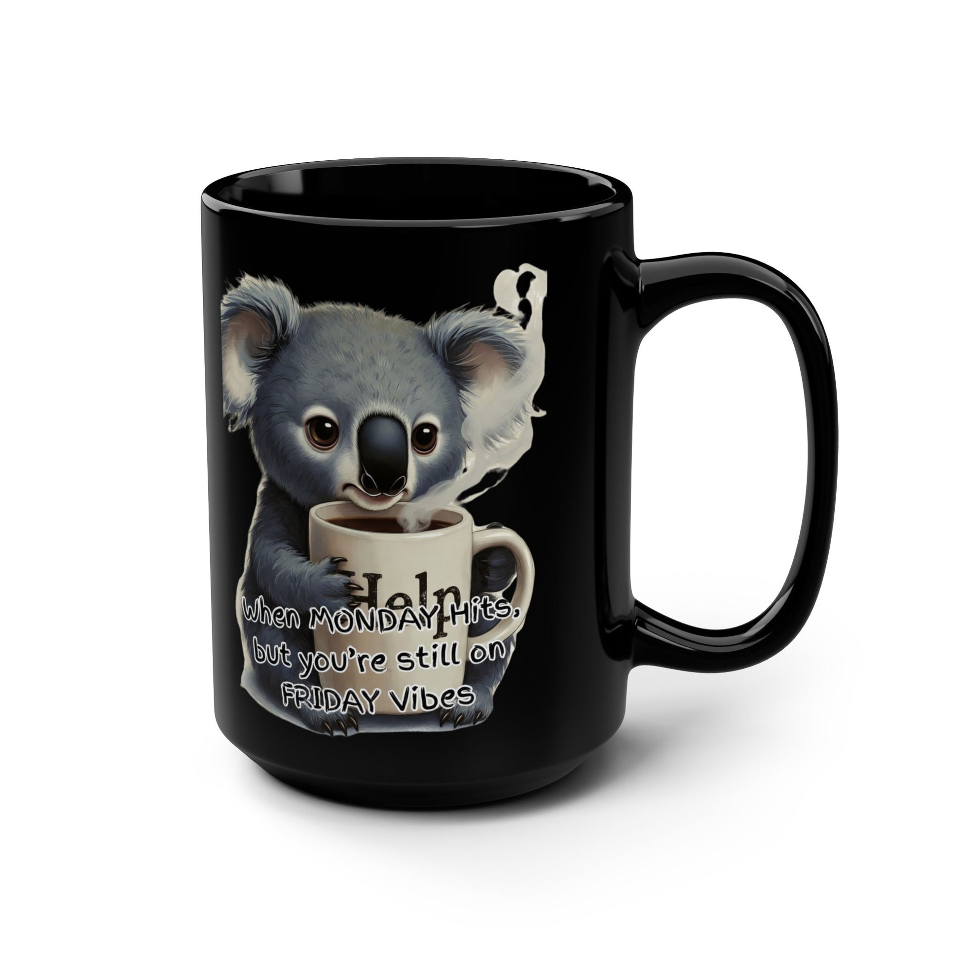 When MONDAY Hits, But You're Still On FRIDAY Vibes Koala on a Black Mug 15oz