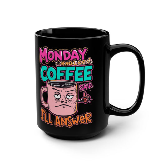 Monday Knocked, COFFEE Said, I'll Answer on a Black Mug 15oz