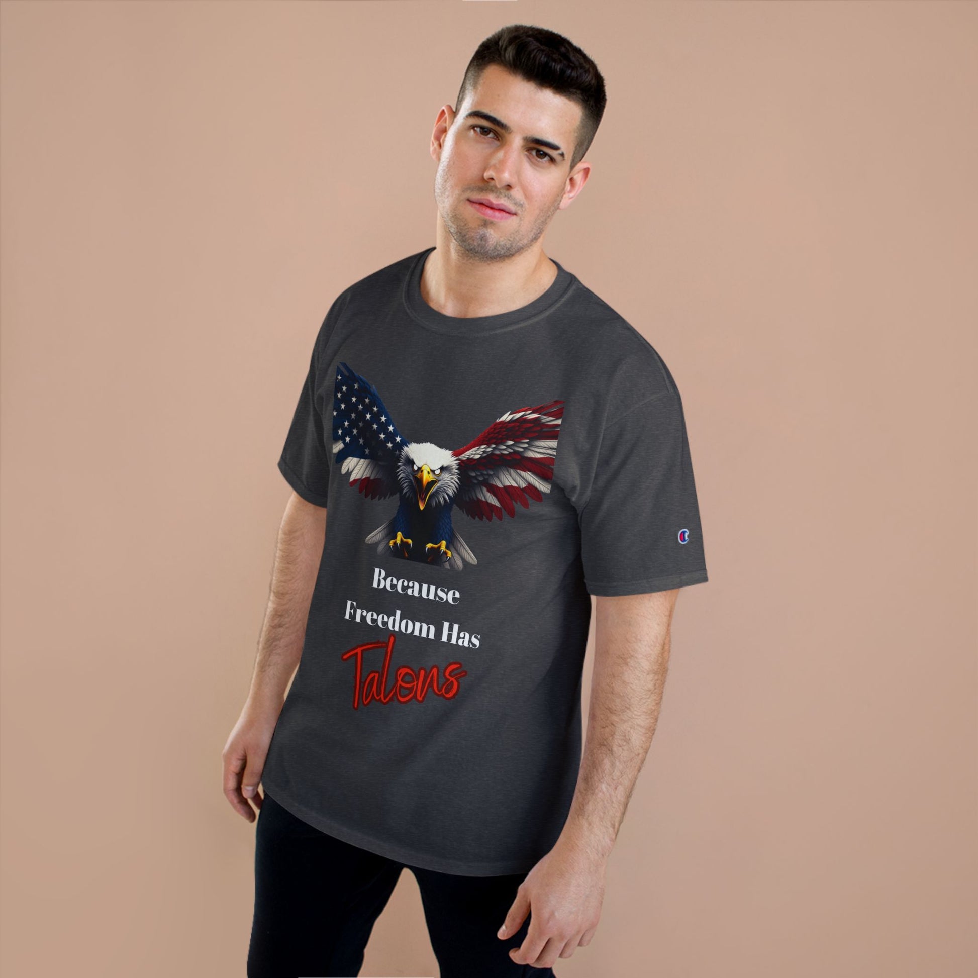 Because Freedom Has Talons Patriotic Eagle on a Champion T-shirt