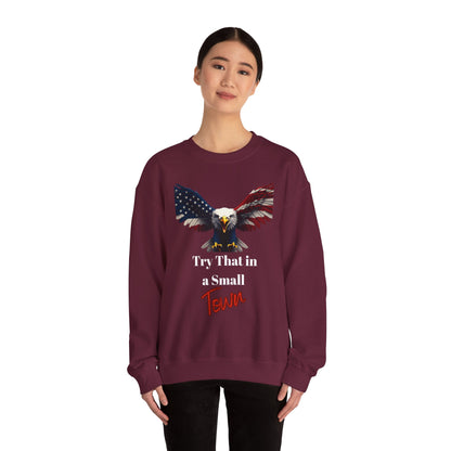 Try That In A Small Town Patriotic Eagle text on a Crewneck Sweatshirt