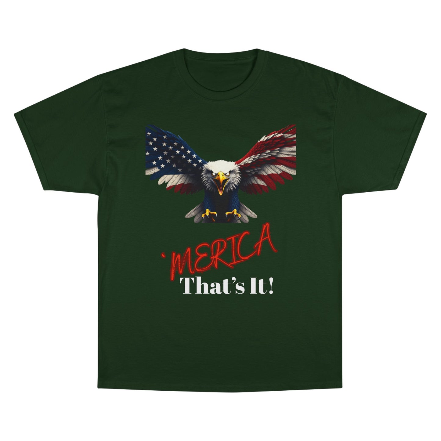 Merica. That's It Patriotic Eagle on a Champion T-shirt