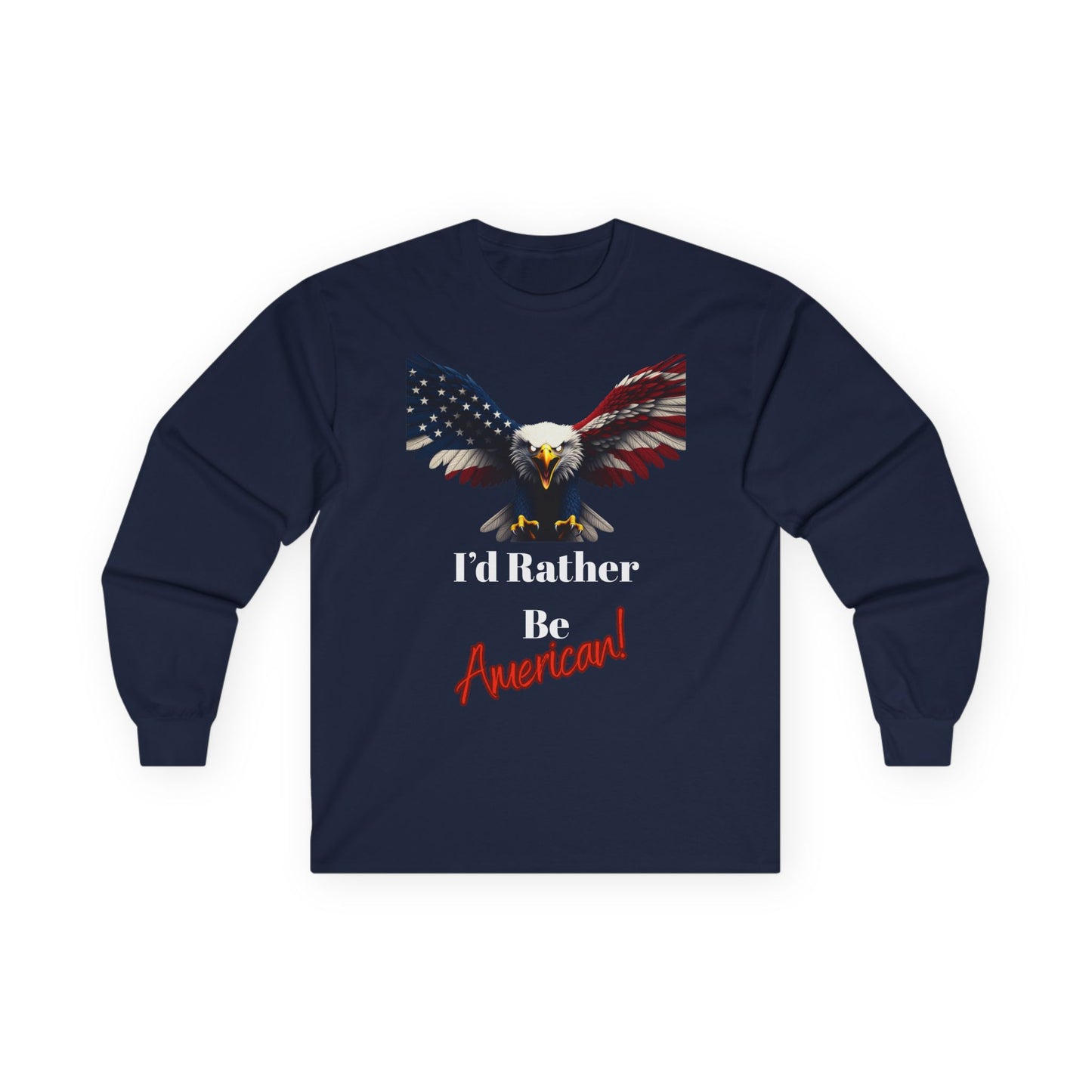 I'd Rather Be American Patriotic Eagle on a long sleeve tee
