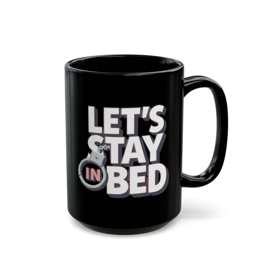 Let's Stay In Bed Black Mug for Coffee Lovers