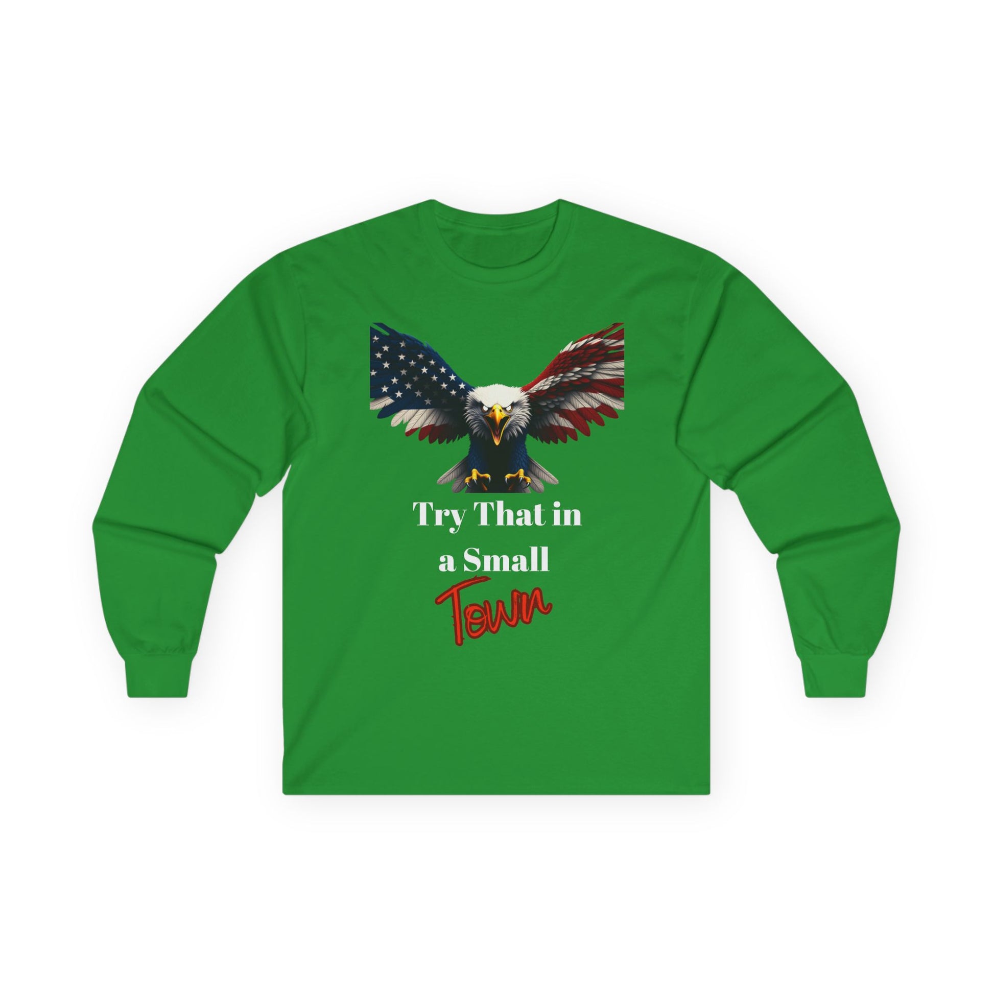 Try That In A Small Town Patriotic Eagle on a long sleeve tee