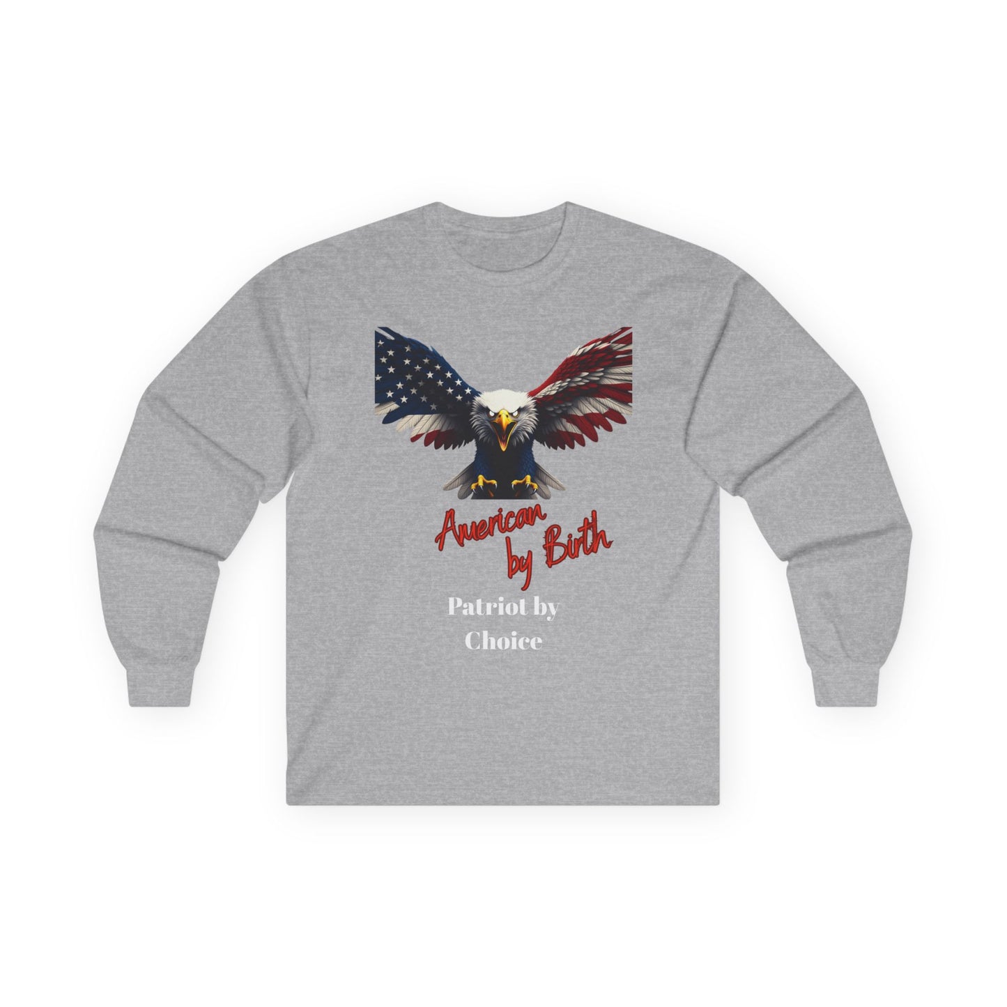 American By Birth Patriot By Choice Patriotic Eagle on a long sleeve tee