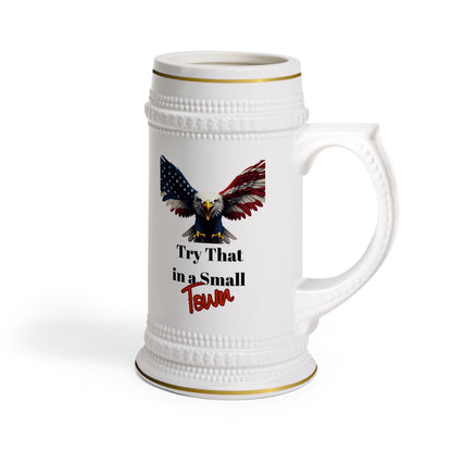 Try That In A Small Town Patriotic Eagle on a 22oz Ceramic Beer Stein