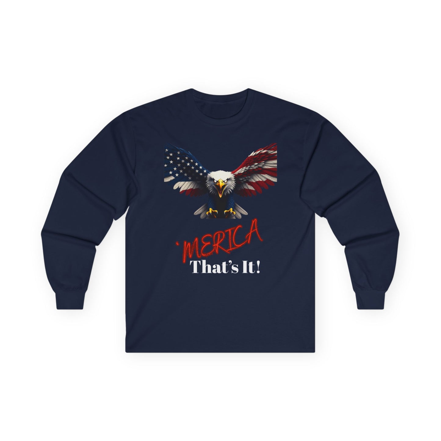 Merica. That's It Patriotic Eagle on a long sleeve tee