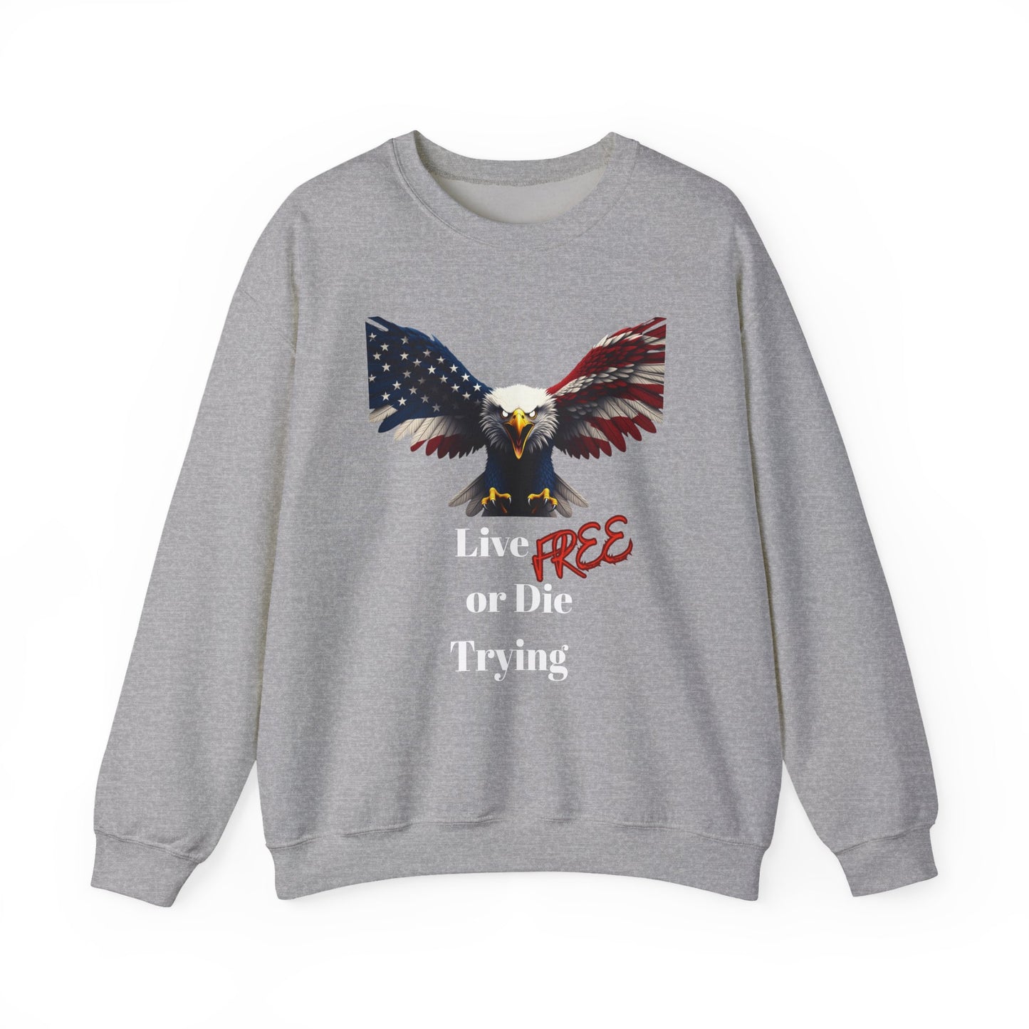 Live Free Or Die Trying Patriotic Eagle text on a Crewneck Sweatshirt