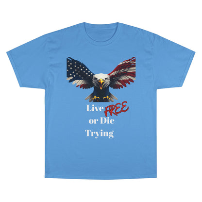 Live Free Or Die Trying Patriotic Eagle on a Champion T-shirt