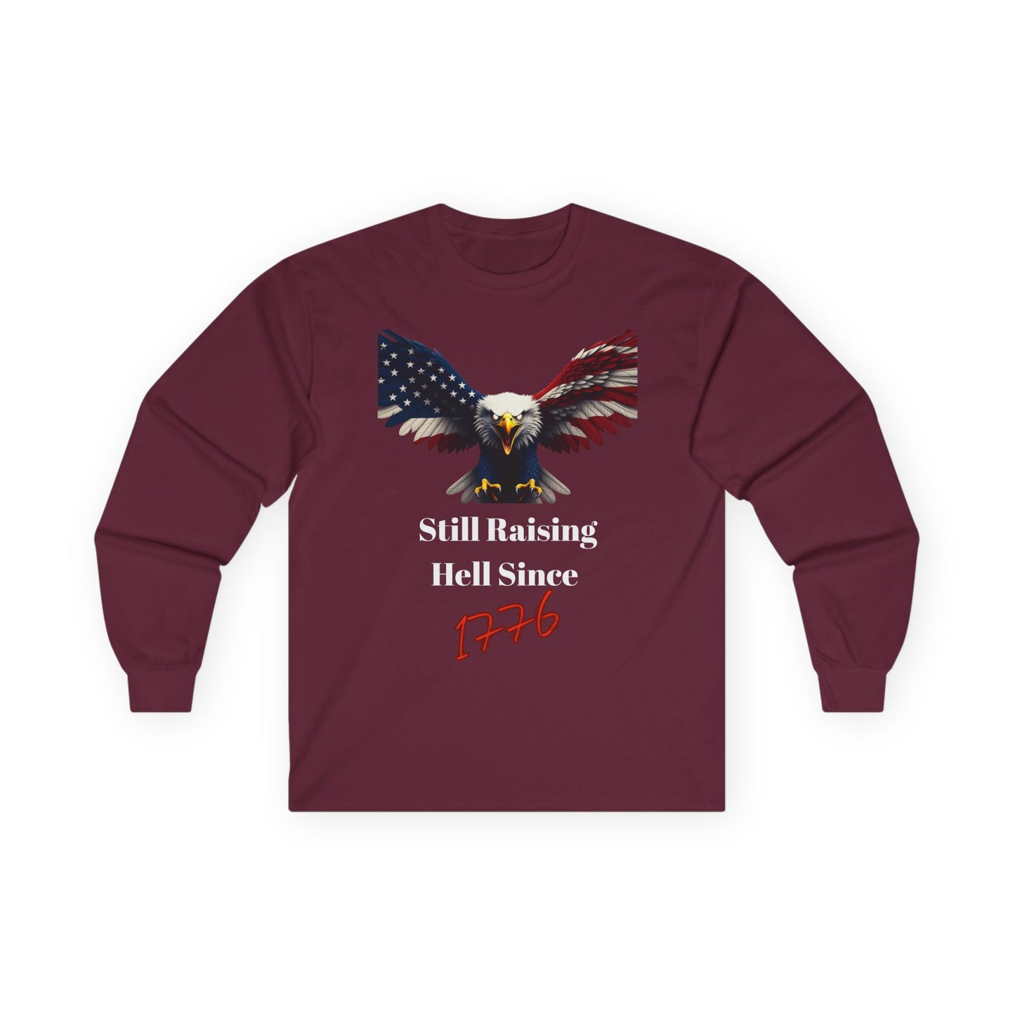 Still Raising Hell Since 1776 Patriotic Eagle on a long sleeve tee