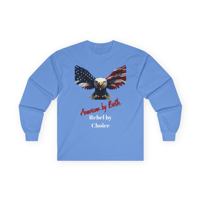 American By Birth Rebel By Choice Patriotic Eagle on a long sleeve tee