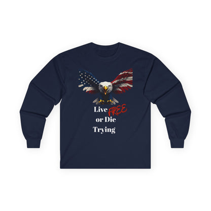 Live Free Or Die Trying Patriotic Eagle on a long sleeve tee