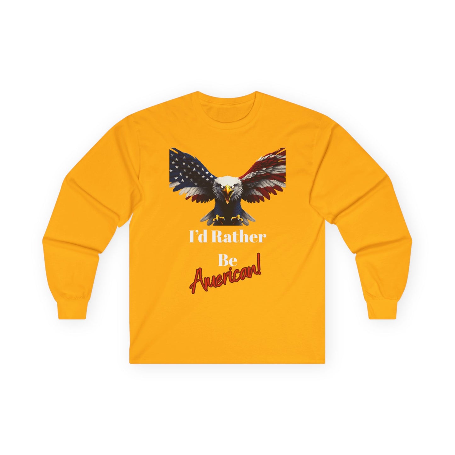 I'd Rather Be American Patriotic Eagle on a long sleeve tee