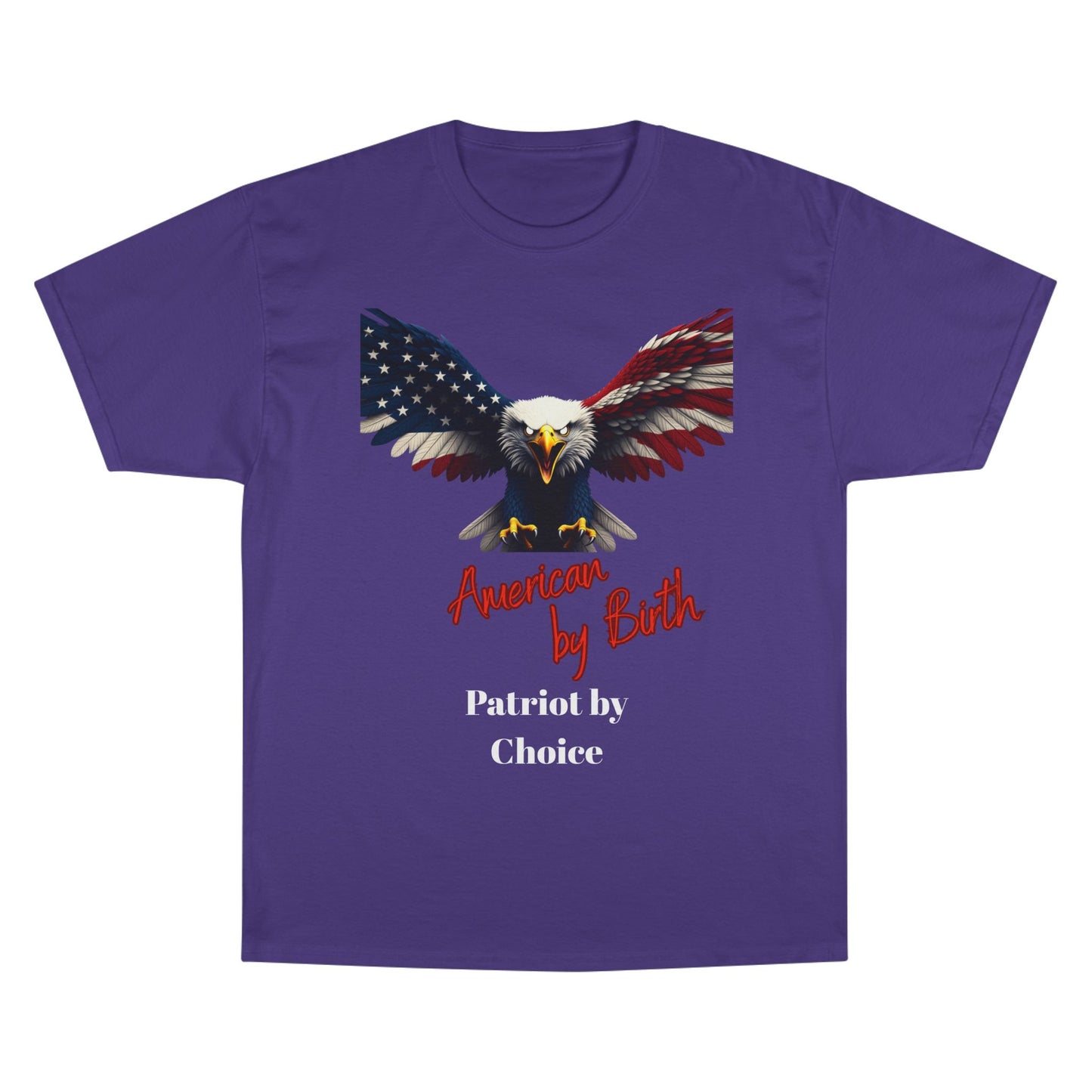 American By Birth Patriot By Choice Patriotic Eagle on a Champion T-shirt